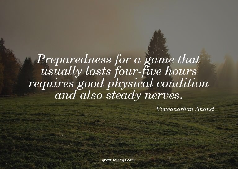 Preparedness for a game that usually lasts four-five ho