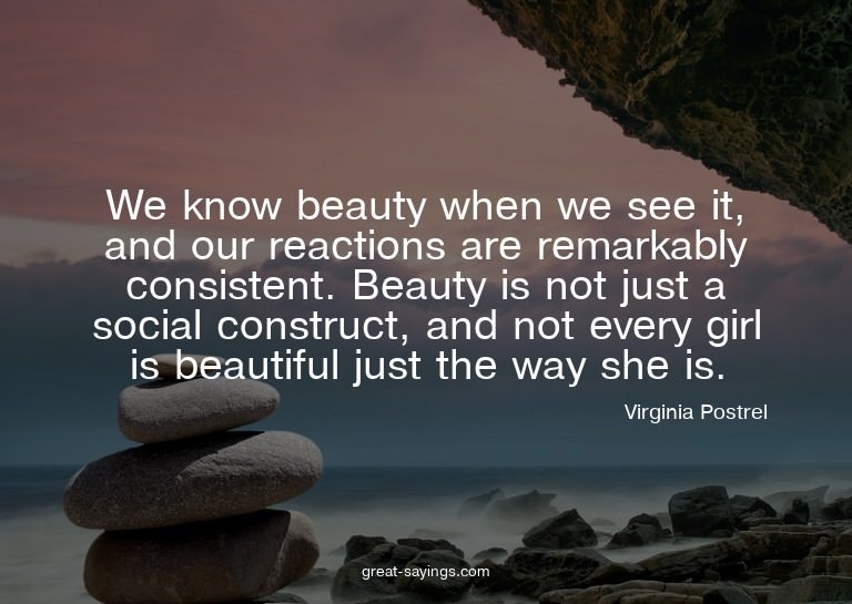We know beauty when we see it, and our reactions are re