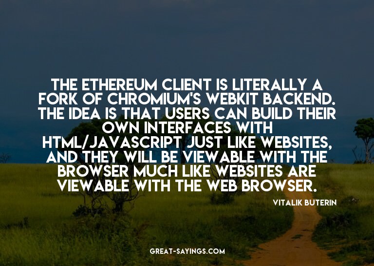The Ethereum client is literally a fork of Chromium's w
