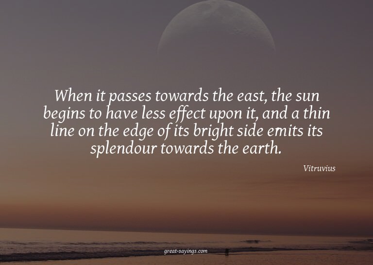 When it passes towards the east, the sun begins to have