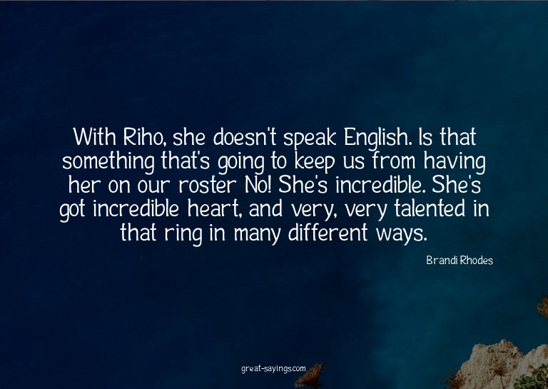 With Riho, she doesn't speak English. Is that something