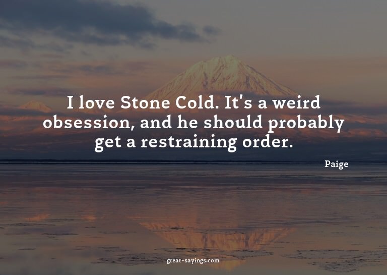 I love Stone Cold. It's a weird obsession, and he shoul