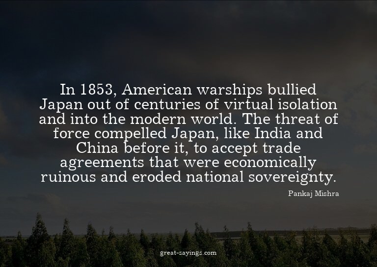 In 1853, American warships bullied Japan out of centuri