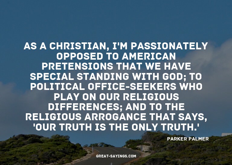 As a Christian, I'm passionately opposed to American pr