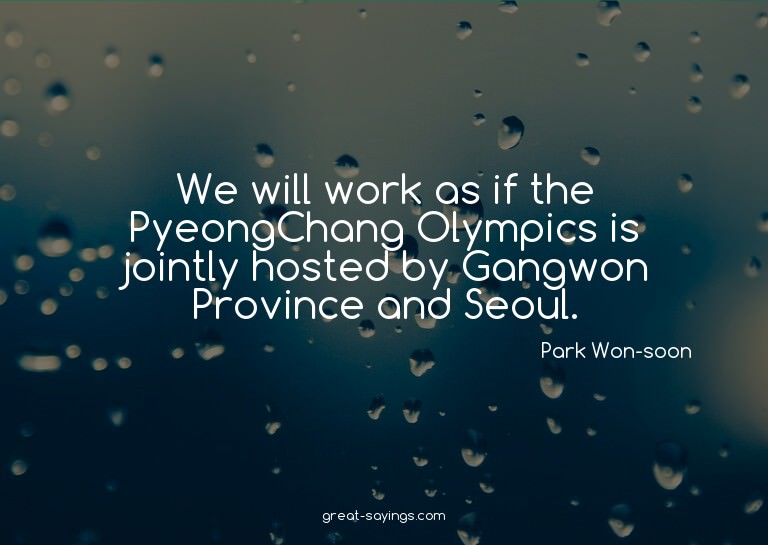 We will work as if the PyeongChang Olympics is jointly