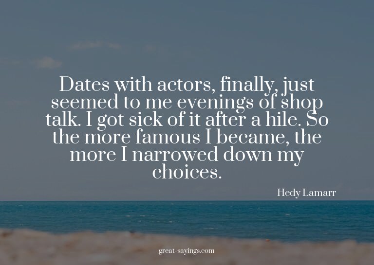 Dates with actors, finally, just seemed to me evenings
