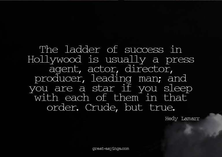 The ladder of success in Hollywood is usually a press a