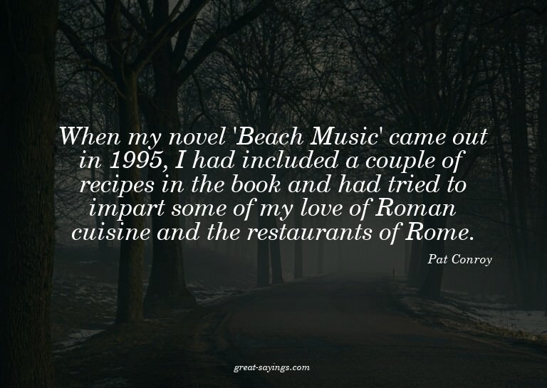 When my novel 'Beach Music' came out in 1995, I had inc