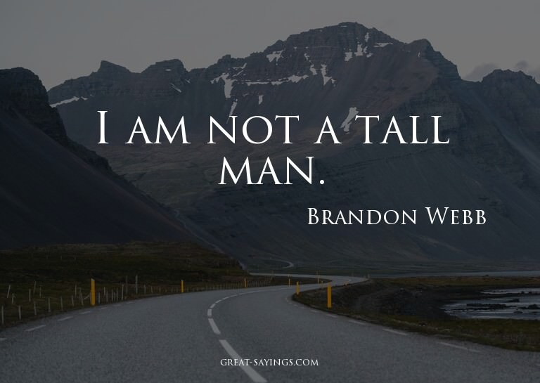 I am not a tall man.

