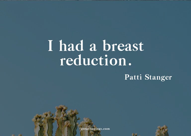 I had a breast reduction.

