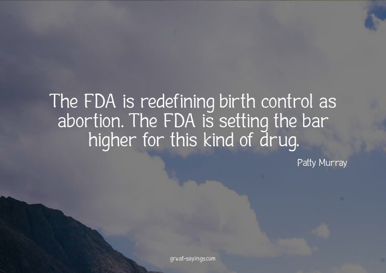 The FDA is redefining birth control as abortion. The FD