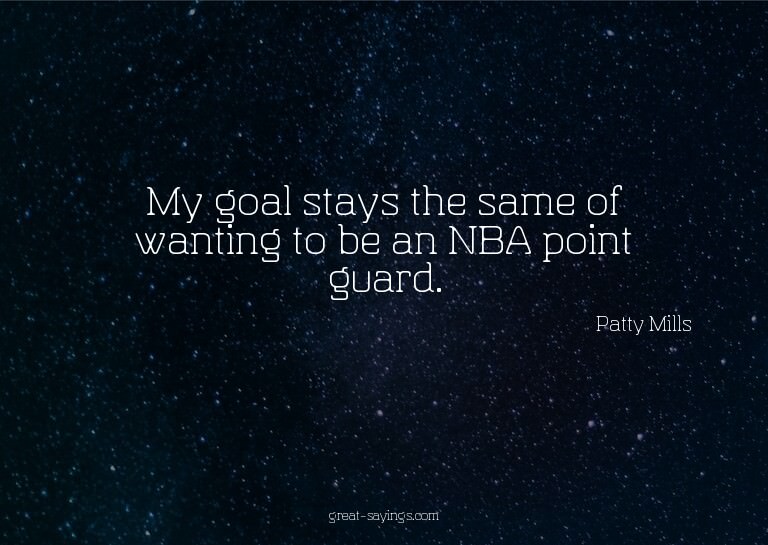 My goal stays the same of wanting to be an NBA point gu