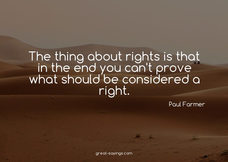 The thing about rights is that in the end you can't pro