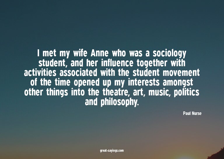 I met my wife Anne who was a sociology student, and her