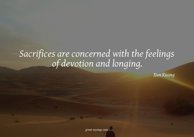 Sacrifices are concerned with the feelings of devotion