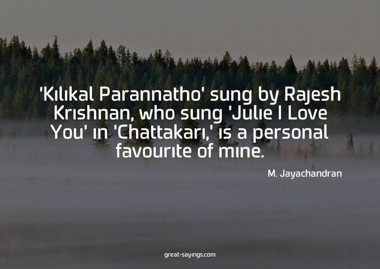 'Kilikal Parannatho' sung by Rajesh Krishnan, who sung