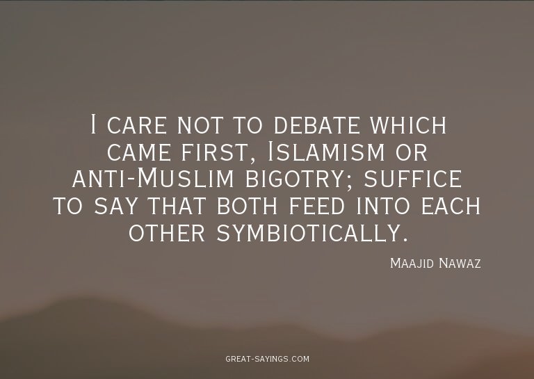 I care not to debate which came first, Islamism or anti