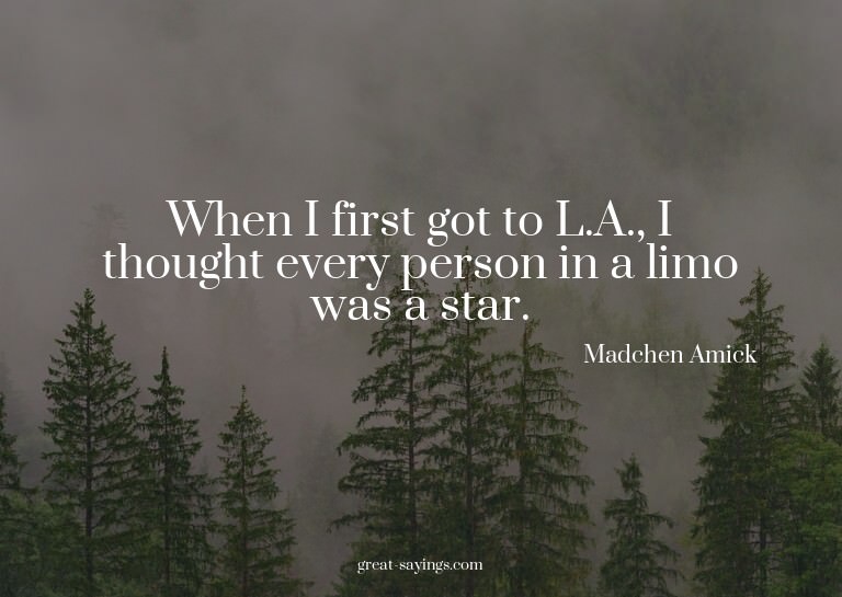 When I first got to L.A., I thought every person in a l
