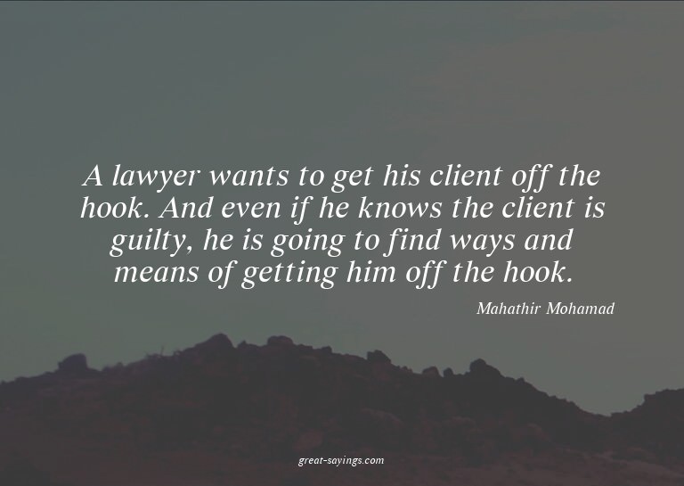 A lawyer wants to get his client off the hook. And even