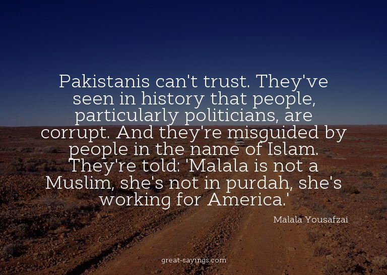 Pakistanis can't trust. They've seen in history that pe