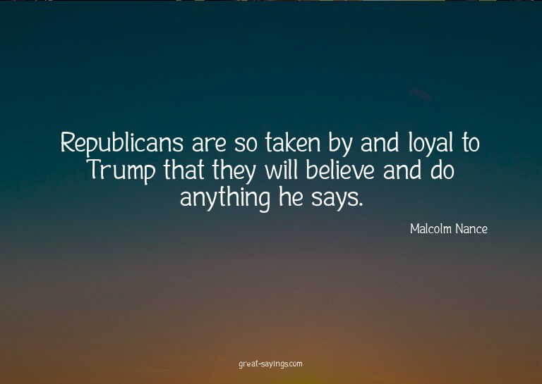 Republicans are so taken by and loyal to Trump that the
