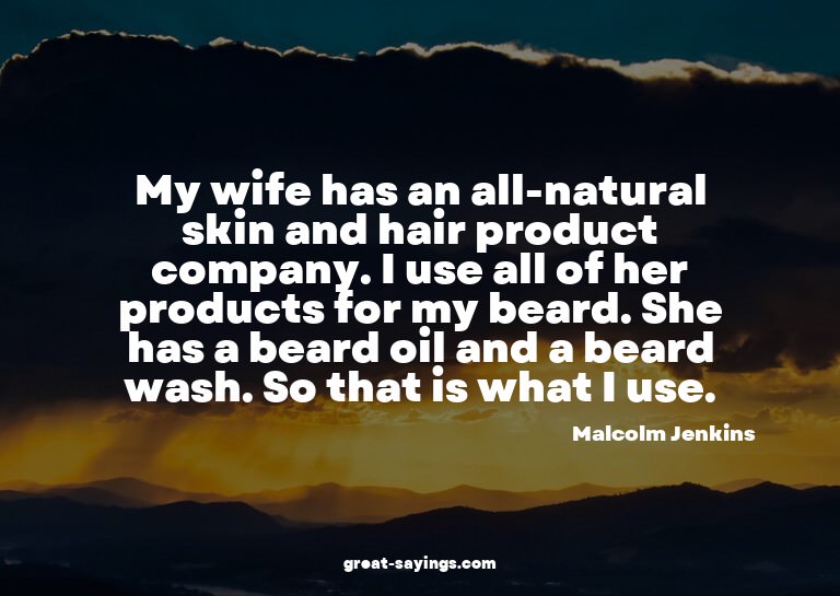 My wife has an all-natural skin and hair product compan