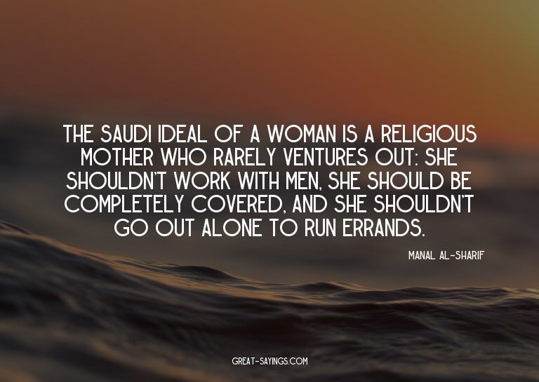 The Saudi ideal of a woman is a religious mother who ra