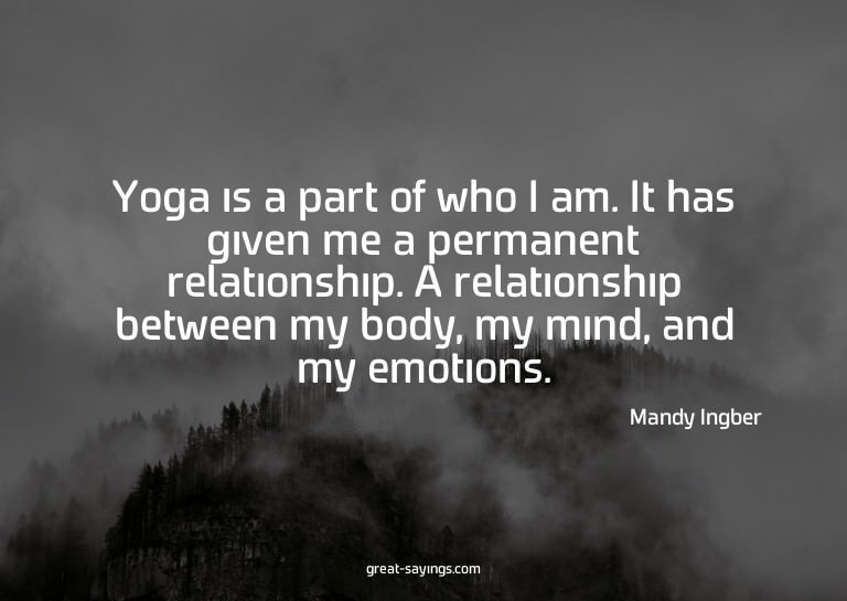 Yoga is a part of who I am. It has given me a permanent