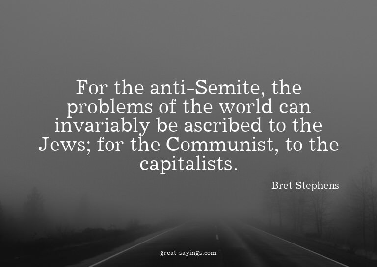 For the anti-Semite, the problems of the world can inva
