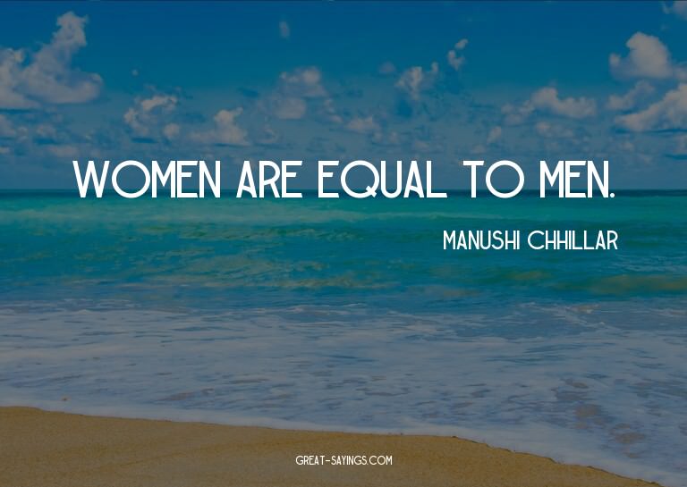 Women are equal to men.

