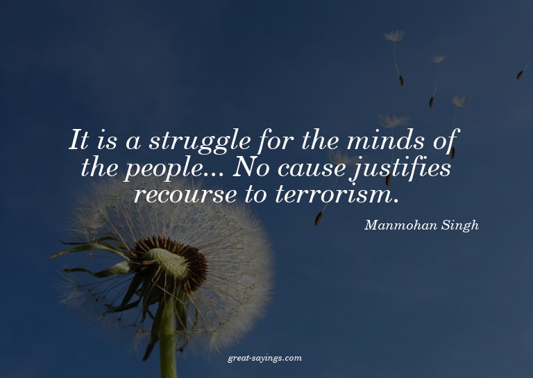 It is a struggle for the minds of the people... No caus