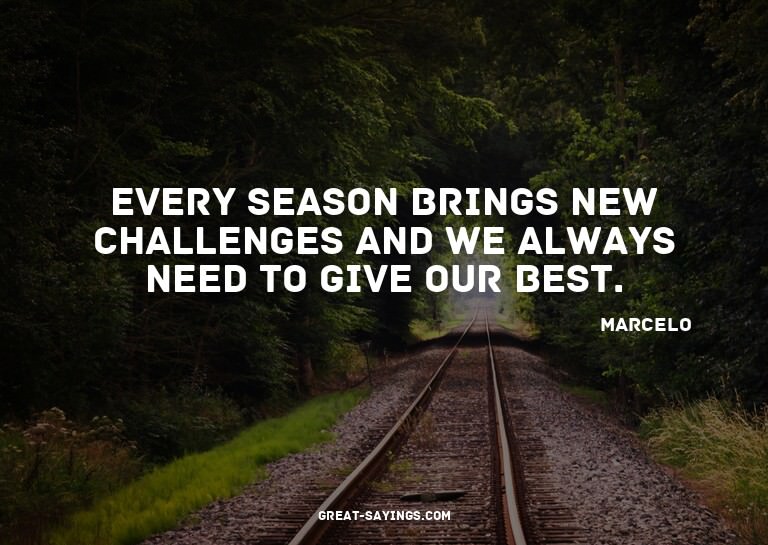 Every season brings new challenges and we always need t