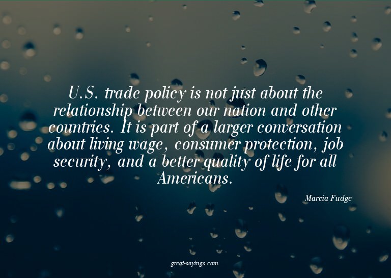 U.S. trade policy is not just about the relationship be