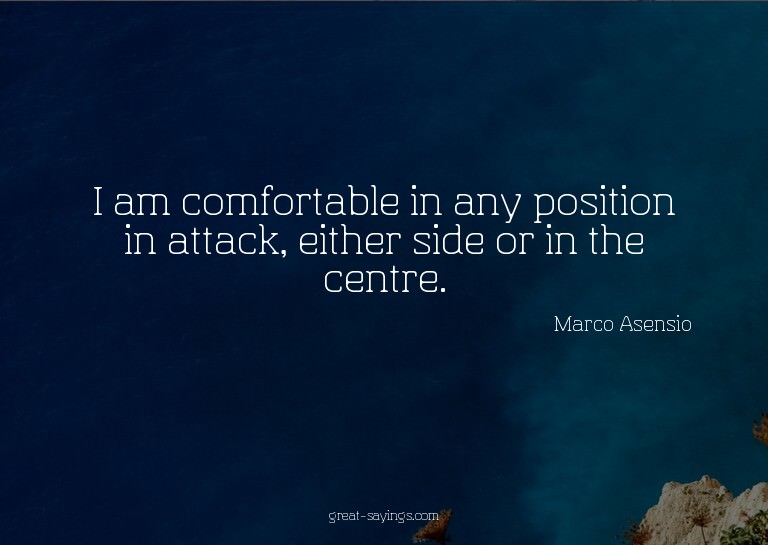 I am comfortable in any position in attack, either side