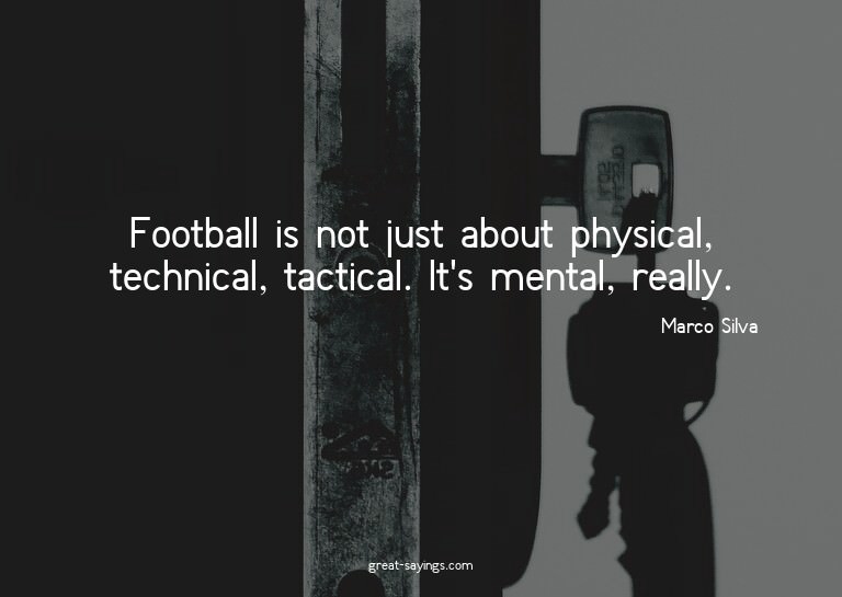 Football is not just about physical, technical, tactica