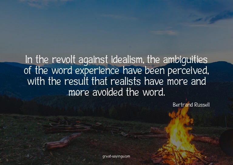 In the revolt against idealism, the ambiguities of the