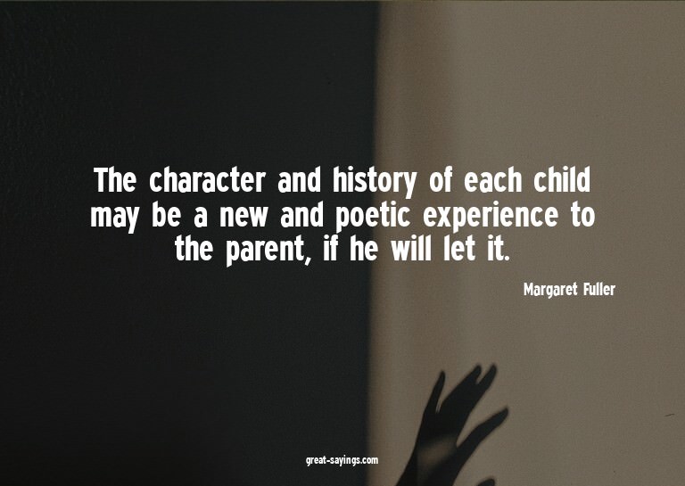 The character and history of each child may be a new an