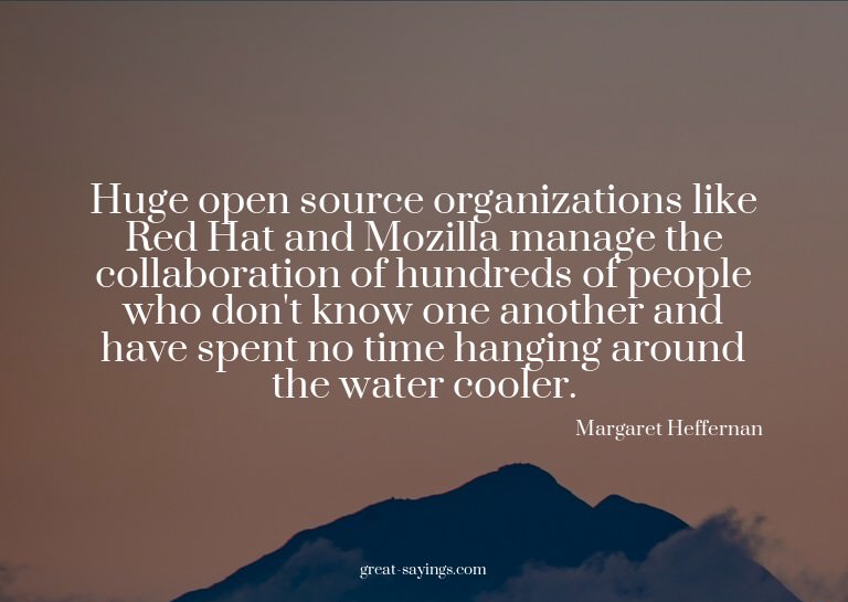 Huge open source organizations like Red Hat and Mozilla