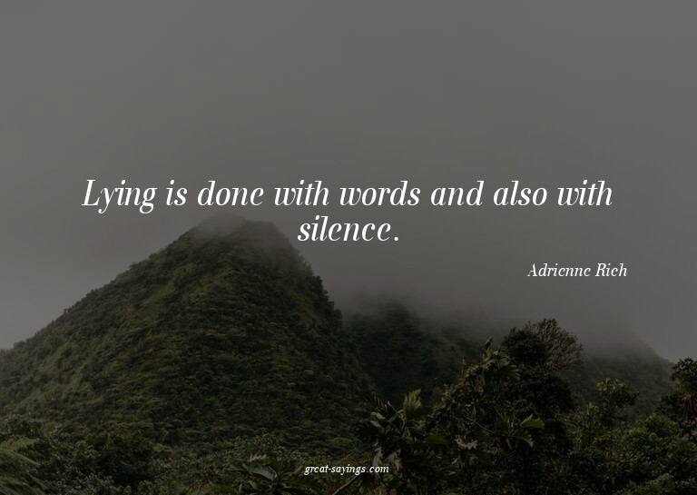 Lying is done with words and also with silence.

