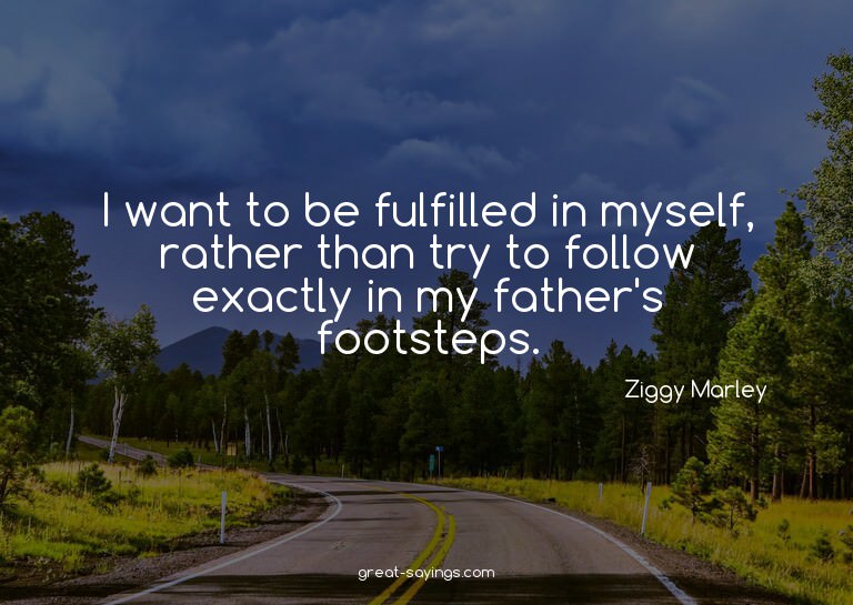 I want to be fulfilled in myself, rather than try to fo