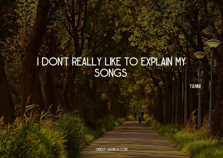 I don't really like to explain my songs.

