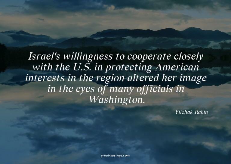 Israel's willingness to cooperate closely with the U.S.
