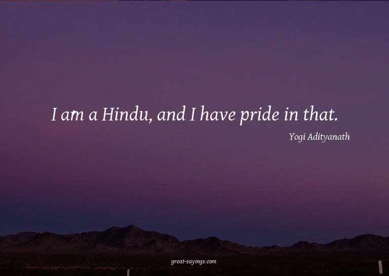 I am a Hindu, and I have pride in that.

