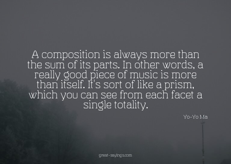 A composition is always more than the sum of its parts.