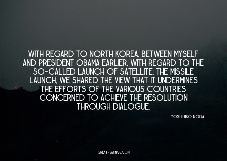 With regard to North Korea, between myself and Presiden