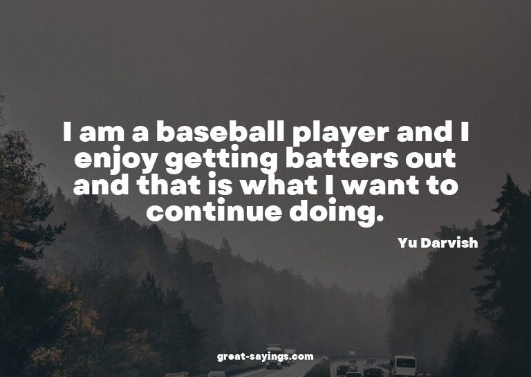 I am a baseball player and I enjoy getting batters out