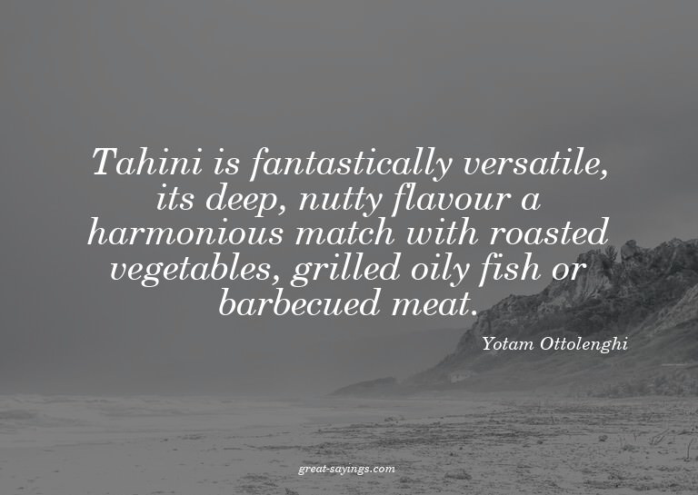 Tahini is fantastically versatile, its deep, nutty flav