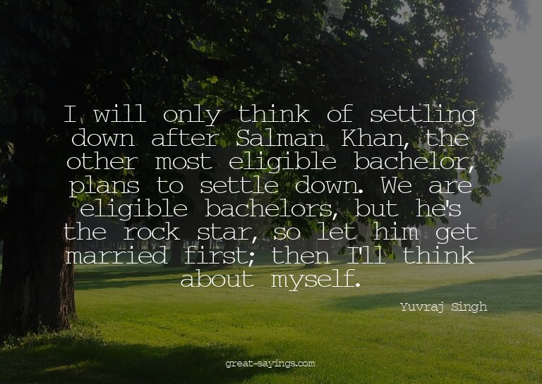 I will only think of settling down after Salman Khan, t