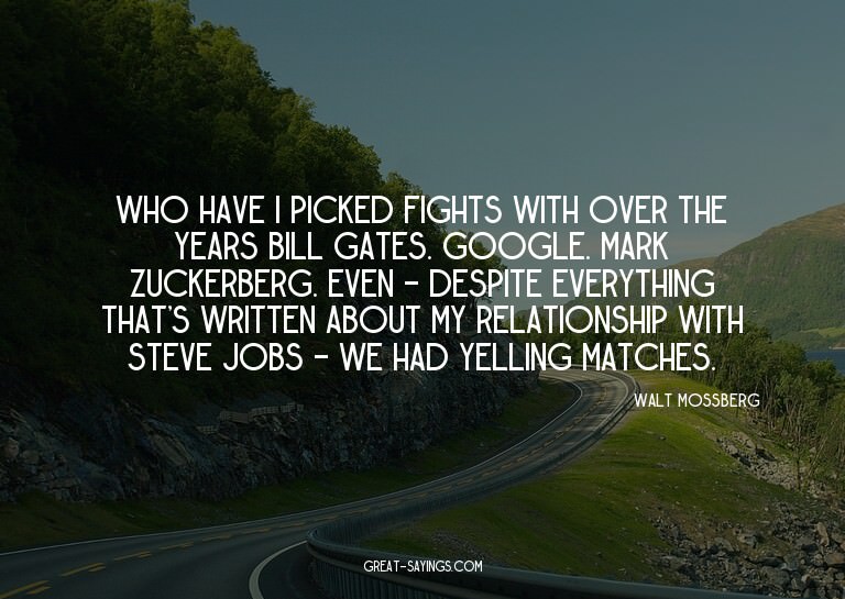 Who have I picked fights with over the years? Bill Gate