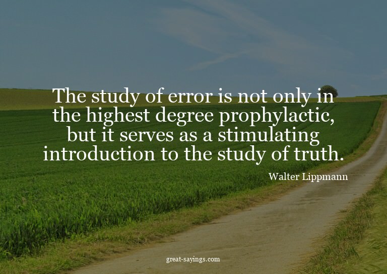 The study of error is not only in the highest degree pr